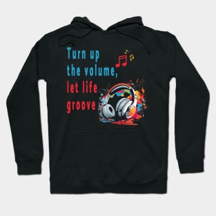 Turn up the volume, let life groove. Hoodie